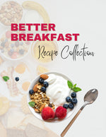 Better Breakfast Recipe Pack - Best Health Wellness